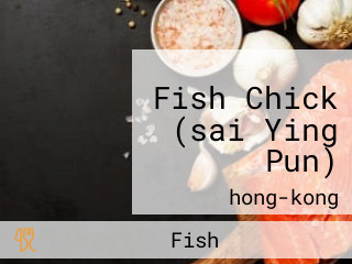 Fish Chick (sai Ying Pun)