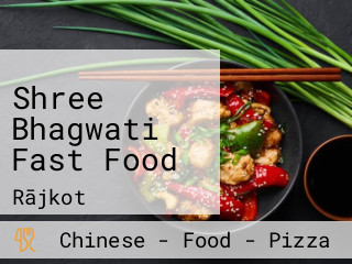 Shree Bhagwati Fast Food