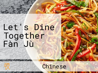 Let's Dine Together Fàn Jù