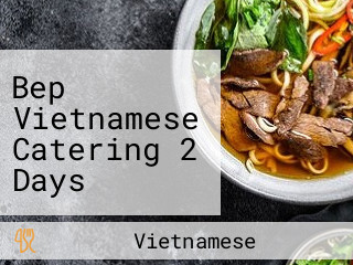  Bep Vietnamese Catering 2 Days Advance Order Only