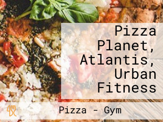 Pizza Planet, Atlantis, Urban Fitness