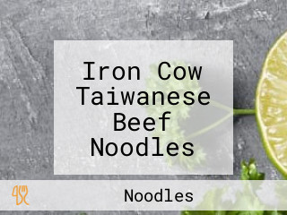 Iron Cow Taiwanese Beef Noodles Tiě Niú Tái Wān Niú Ròu Miàn