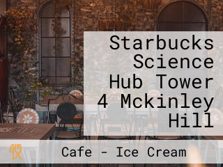 Starbucks Science Hub Tower 4 Mckinley Hill