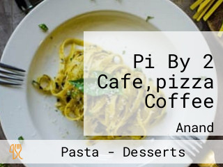 Pi By 2 Cafe,pizza Coffee