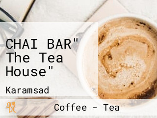 CHAI BAR" The Tea House"