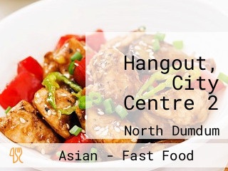 Hangout, City Centre 2