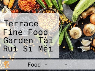 Terrace Fine Food Garden Tài Ruì Sī Měi Shí Huā Yuán