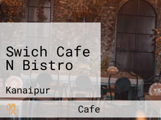 Swich Cafe N Bistro