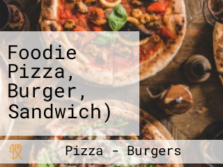 Foodie Pizza, Burger, Sandwich)