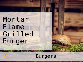 Mortar Flame Grilled Burger