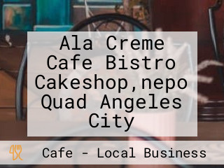 Ala Creme Cafe Bistro Cakeshop,nepo Quad Angeles City