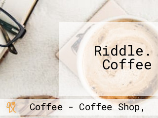 Riddle. Coffee