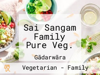 Sai Sangam Family Pure Veg.