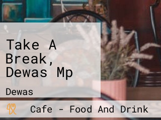 Take A Break, Dewas Mp