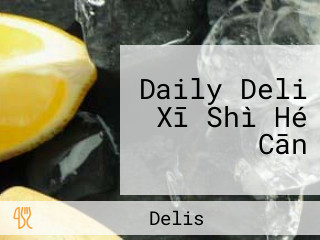 Daily Deli Xī Shì Hé Cān