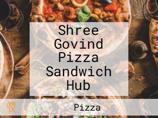 Shree Govind Pizza Sandwich Hub