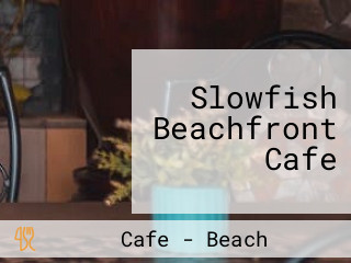 Slowfish Beachfront Cafe