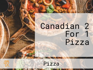 Canadian 2 For 1 Pizza