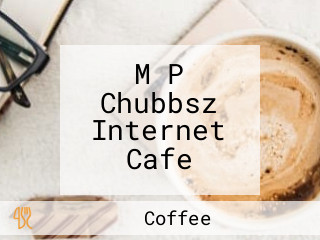 M P Chubbsz Internet Cafe