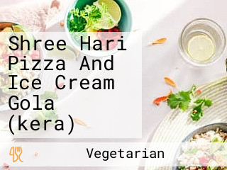 Shree Hari Pizza And Ice Cream Gola (kera)