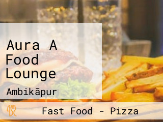 Aura A Food Lounge