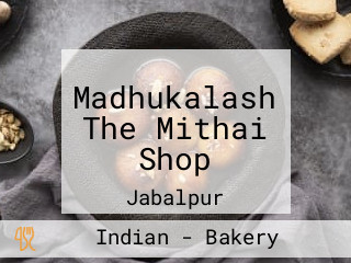 Madhukalash The Mithai Shop