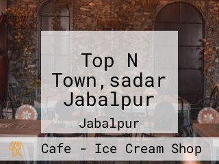 Top N Town,sadar Jabalpur