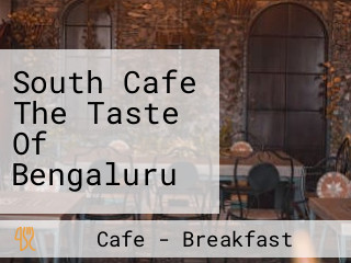 South Cafe The Taste Of Bengaluru