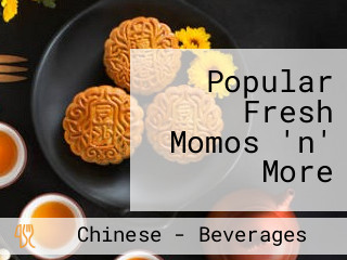 Popular Fresh Momos 'n' More