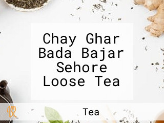 Chay Ghar Bada Bajar Sehore Loose Tea