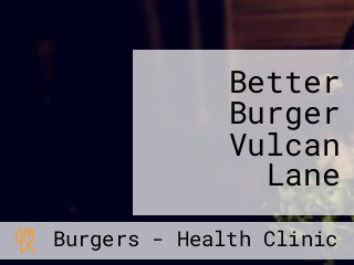 Better Burger Vulcan Lane