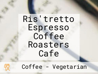 Ris'tretto Espresso Coffee Roasters Cafe