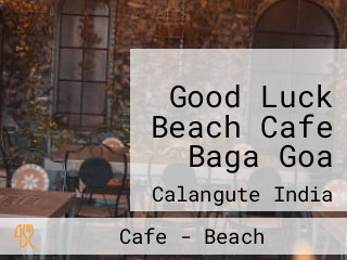 Good Luck Beach Cafe Baga Goa