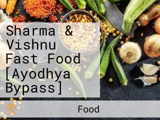 Sharma & Vishnu Fast Food [Ayodhya Bypass]