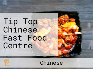 Tip Top Chinese Fast Food Centre