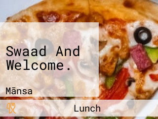 Swaad And Welcome.