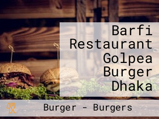 Barfi Restaurant Golpea Burger Dhaka