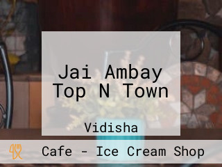 Jai Ambay Top N Town