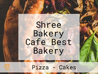 Shree Bakery Cafe Best Bakery Cafe Cake Pizza