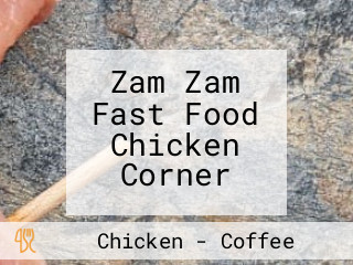 Zam Zam Fast Food Chicken Corner