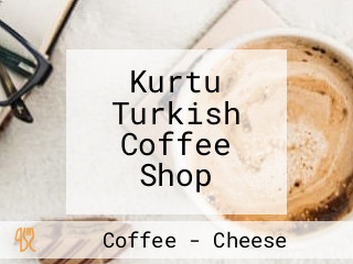 Kurtu Turkish Coffee Shop