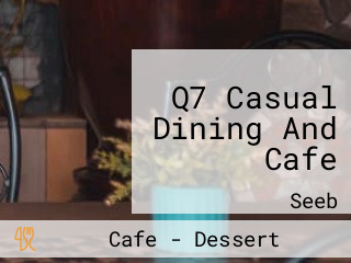 Q7 Casual Dining And Cafe