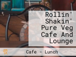 Rollin' Shakin' Pure Veg Cafe And Lounge