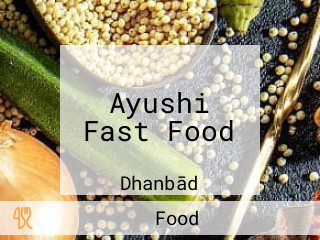 Ayushi Fast Food