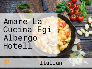 Amare La Cucina Egi Albergo Hotell