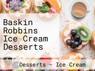 Baskin Robbins Ice Cream Desserts