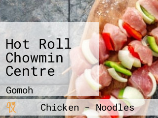 Hot Roll Chowmin Centre