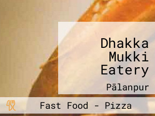 Dhakka Mukki Eatery