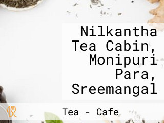 Nilkantha Tea Cabin, Monipuri Para, Sreemangal