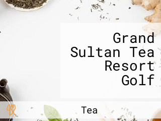 Grand Sultan Tea Resort Golf